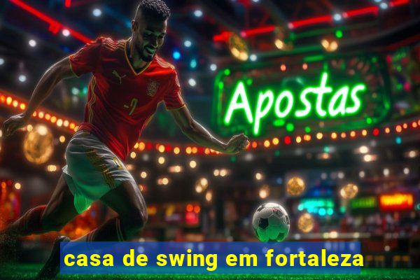 casa de swing em fortaleza